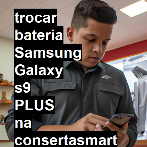 TROCAR BATERIA SAMSUNG GALAXY S9 PLUS | Veja o preço