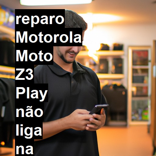 MOTOROLA MOTO Z3 PLAY NÃO LIGA | ConsertaSmart