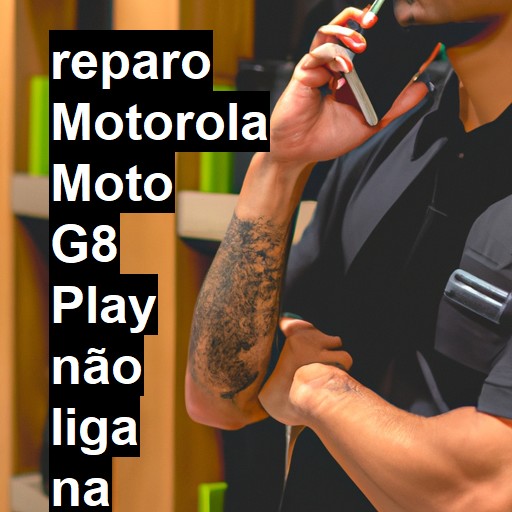 MOTOROLA MOTO G8 PLAY NÃO LIGA | ConsertaSmart