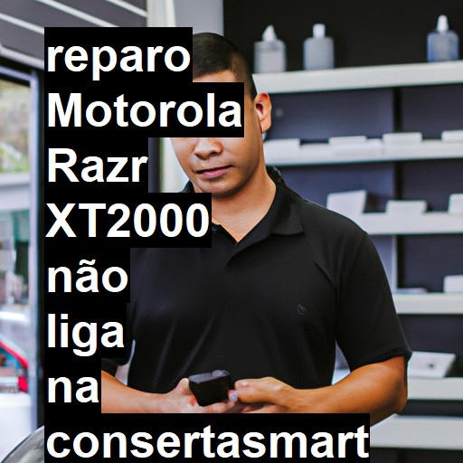 MOTOROLA RAZR XT2000 NÃO LIGA | ConsertaSmart
