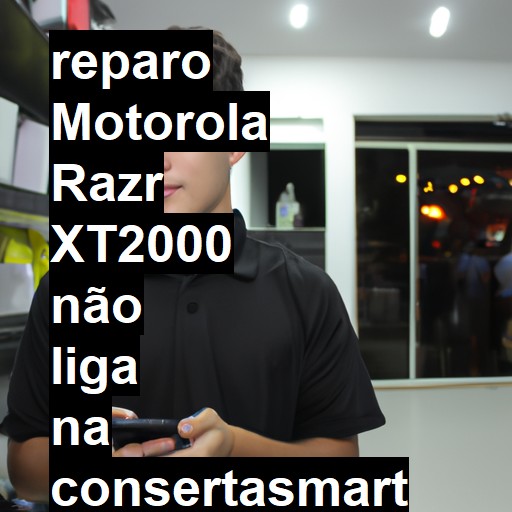 MOTOROLA RAZR XT2000 NÃO LIGA | ConsertaSmart