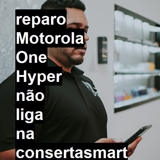 MOTOROLA ONE HYPER NÃO LIGA | ConsertaSmart