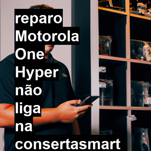 MOTOROLA ONE HYPER NÃO LIGA | ConsertaSmart