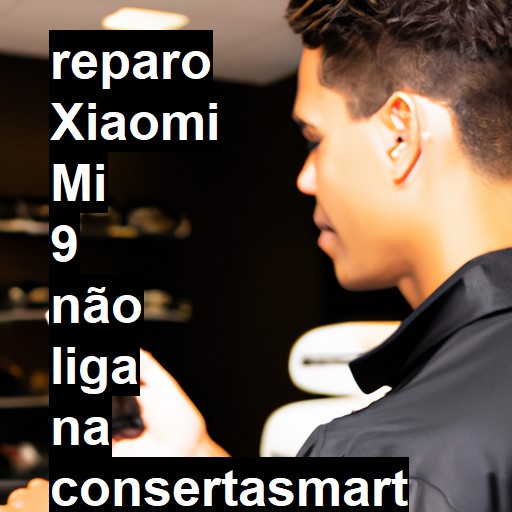 XIAOMI MI 9 NÃO LIGA | ConsertaSmart