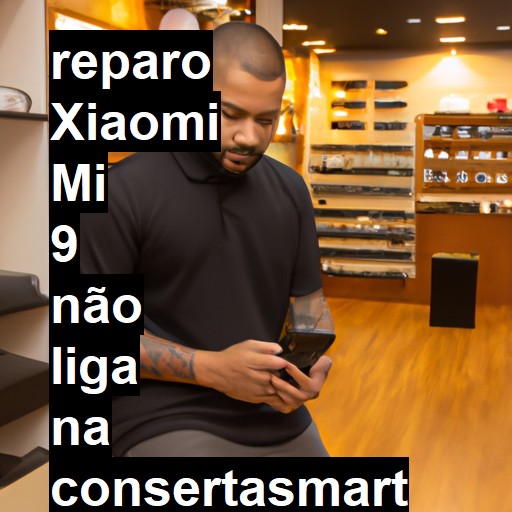 XIAOMI MI 9 NÃO LIGA | ConsertaSmart