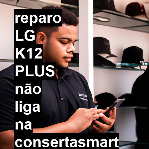 LG K12 PLUS NÃO LIGA | ConsertaSmart
