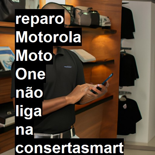 MOTOROLA MOTO ONE NÃO LIGA | ConsertaSmart