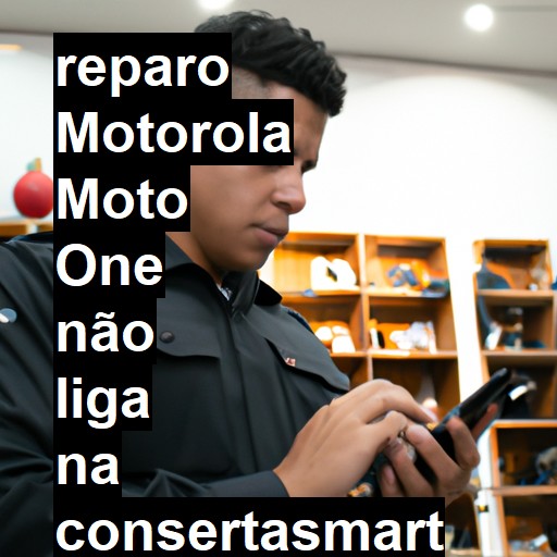 MOTOROLA MOTO ONE NÃO LIGA | ConsertaSmart