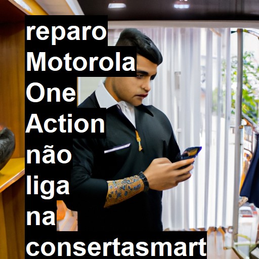 MOTOROLA ONE ACTION NÃO LIGA | ConsertaSmart