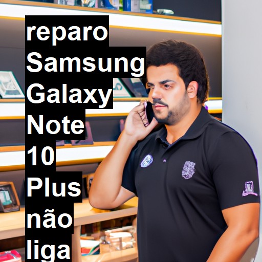 SAMSUNG GALAXY NOTE 10 PLUS NÃO LIGA | ConsertaSmart