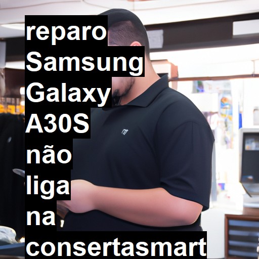 SAMSUNG GALAXY A30S NÃO LIGA | ConsertaSmart