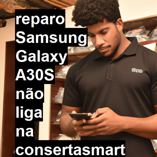 SAMSUNG GALAXY A30S NÃO LIGA | ConsertaSmart