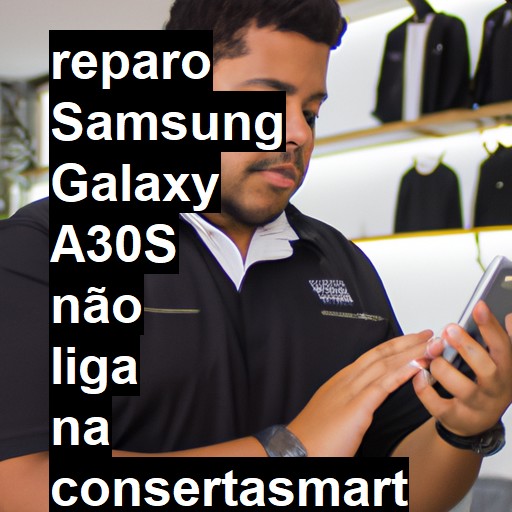 SAMSUNG GALAXY A30S NÃO LIGA | ConsertaSmart