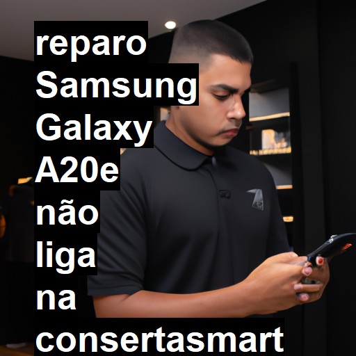 SAMSUNG GALAXY A20E NÃO LIGA | ConsertaSmart