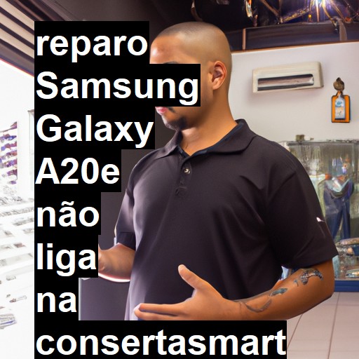 SAMSUNG GALAXY A20E NÃO LIGA | ConsertaSmart