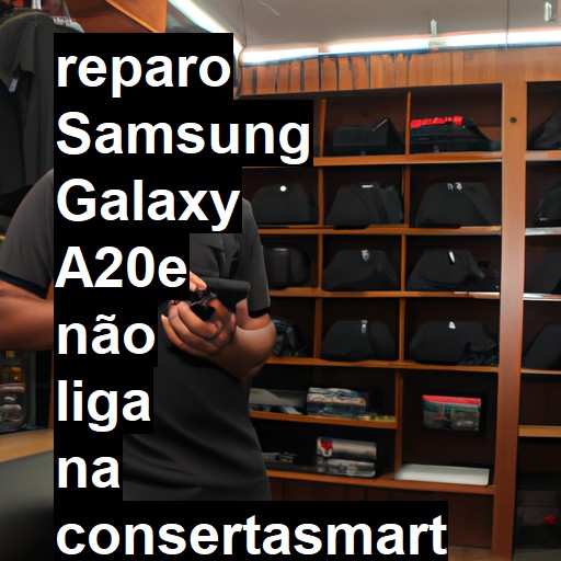 SAMSUNG GALAXY A20E NÃO LIGA | ConsertaSmart