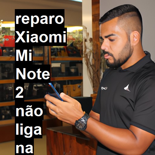 XIAOMI MI NOTE 2 NÃO LIGA | ConsertaSmart