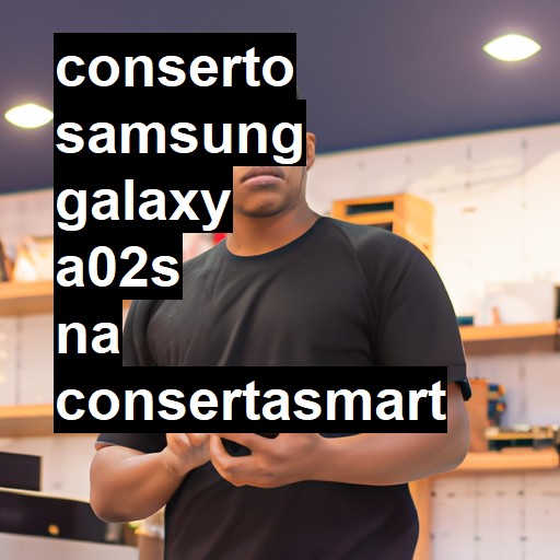 Conserto em Samsung Galaxy A02s | Veja o preço