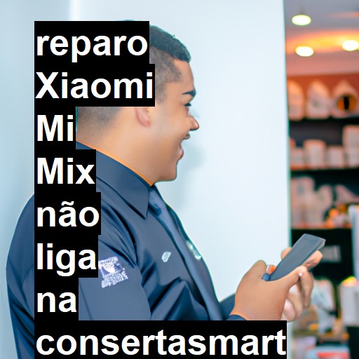 XIAOMI MI MIX NÃO LIGA | ConsertaSmart