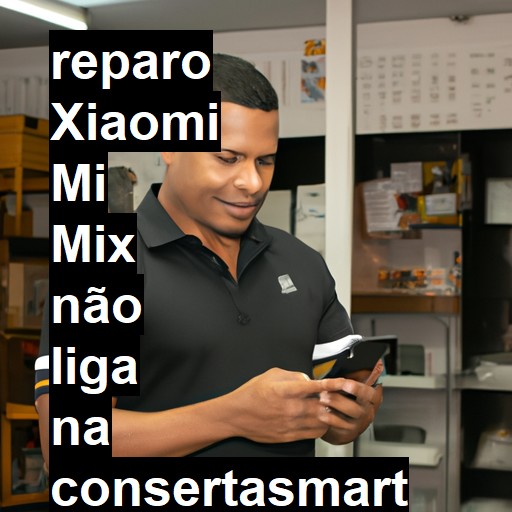 XIAOMI MI MIX NÃO LIGA | ConsertaSmart