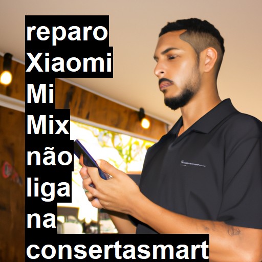 XIAOMI MI MIX NÃO LIGA | ConsertaSmart