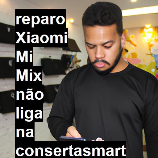 XIAOMI MI MIX NÃO LIGA | ConsertaSmart