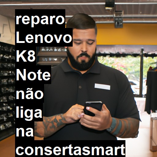 LENOVO K8 NOTE NÃO LIGA | ConsertaSmart