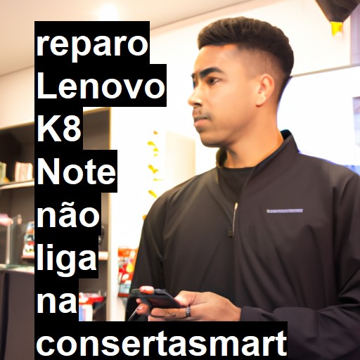 LENOVO K8 NOTE NÃO LIGA | ConsertaSmart