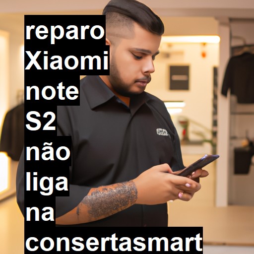 XIAOMI NOTE S2 NÃO LIGA | ConsertaSmart