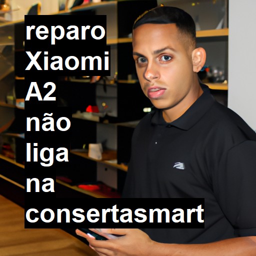 XIAOMI A2 NÃO LIGA | ConsertaSmart