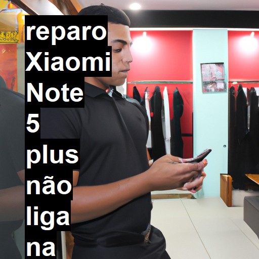 XIAOMI NOTE 5 PLUS NÃO LIGA | ConsertaSmart