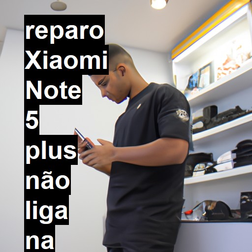 XIAOMI NOTE 5 PLUS NÃO LIGA | ConsertaSmart