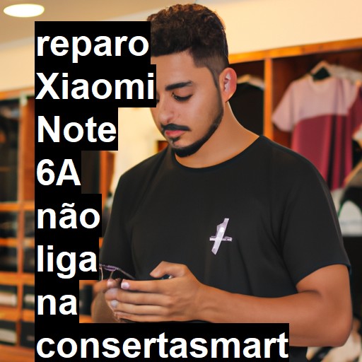 XIAOMI NOTE 6A NÃO LIGA | ConsertaSmart