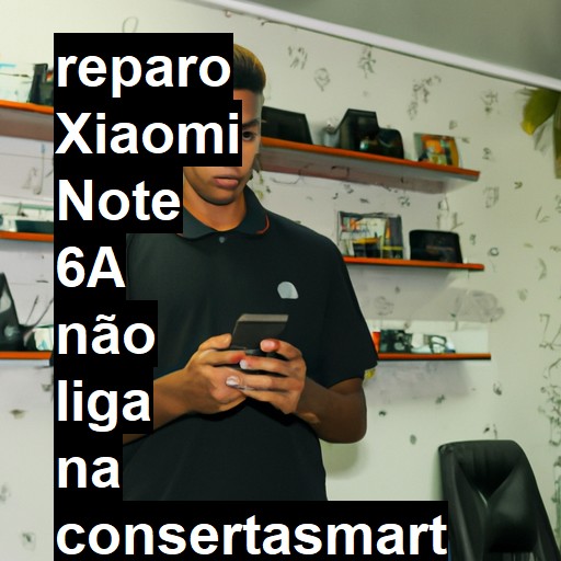 XIAOMI NOTE 6A NÃO LIGA | ConsertaSmart