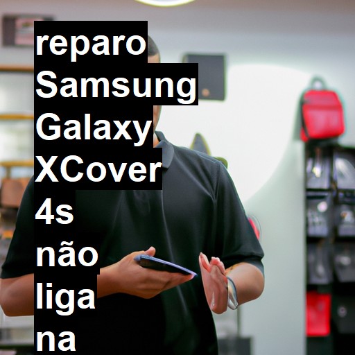 SAMSUNG GALAXY XCOVER 4S NÃO LIGA | ConsertaSmart