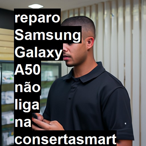 SAMSUNG GALAXY A50 NÃO LIGA | ConsertaSmart