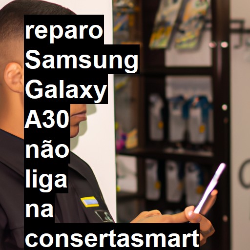 SAMSUNG GALAXY A30 NÃO LIGA | ConsertaSmart