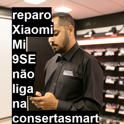 XIAOMI MI 9SE NÃO LIGA | ConsertaSmart