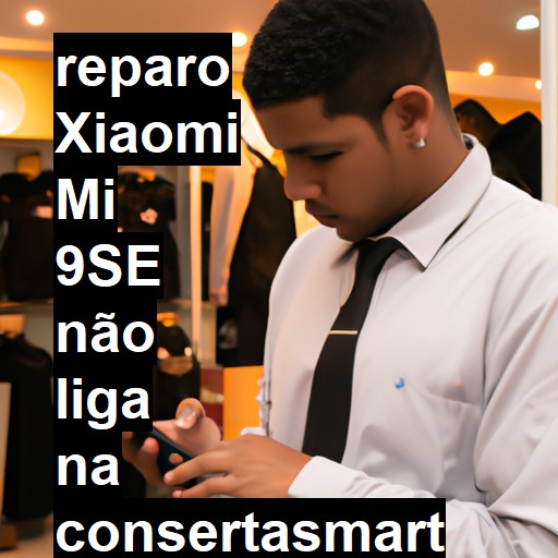 XIAOMI MI 9SE NÃO LIGA | ConsertaSmart