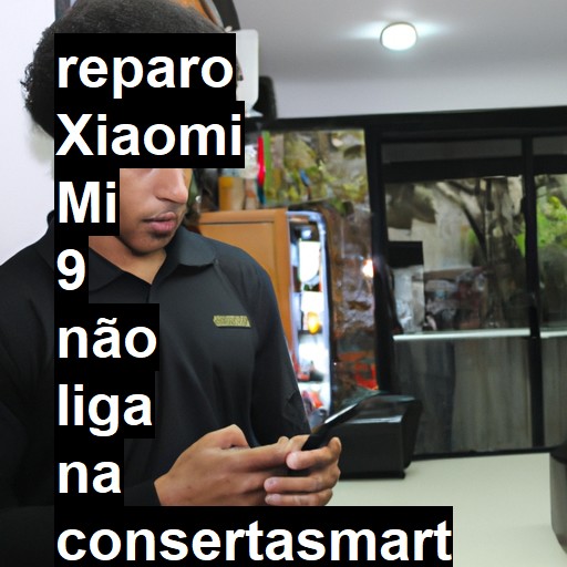 XIAOMI MI 9 NÃO LIGA | ConsertaSmart