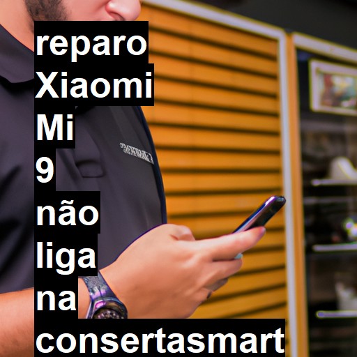 XIAOMI MI 9 NÃO LIGA | ConsertaSmart