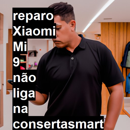 XIAOMI MI 9 NÃO LIGA | ConsertaSmart