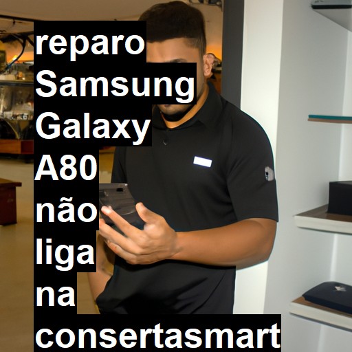 SAMSUNG GALAXY A80 NÃO LIGA | ConsertaSmart