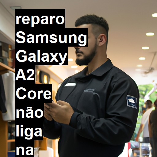 SAMSUNG GALAXY A2 CORE NÃO LIGA | ConsertaSmart