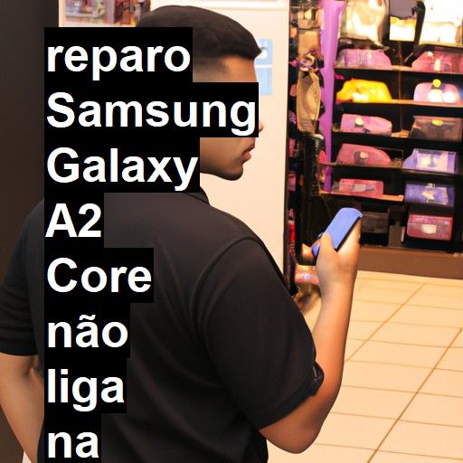 SAMSUNG GALAXY A2 CORE NÃO LIGA | ConsertaSmart