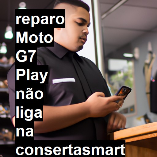 MOTO G7 PLAY NÃO LIGA | ConsertaSmart