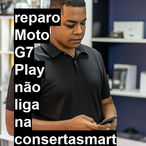 MOTO G7 PLAY NÃO LIGA | ConsertaSmart