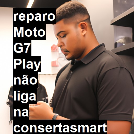MOTO G7 PLAY NÃO LIGA | ConsertaSmart