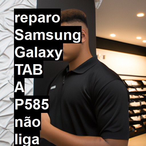 SAMSUNG GALAXY TAB A P585 NÃO LIGA | ConsertaSmart