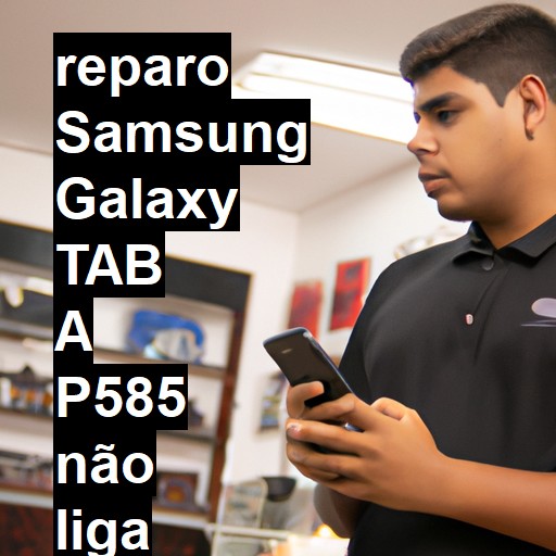 SAMSUNG GALAXY TAB A P585 NÃO LIGA | ConsertaSmart